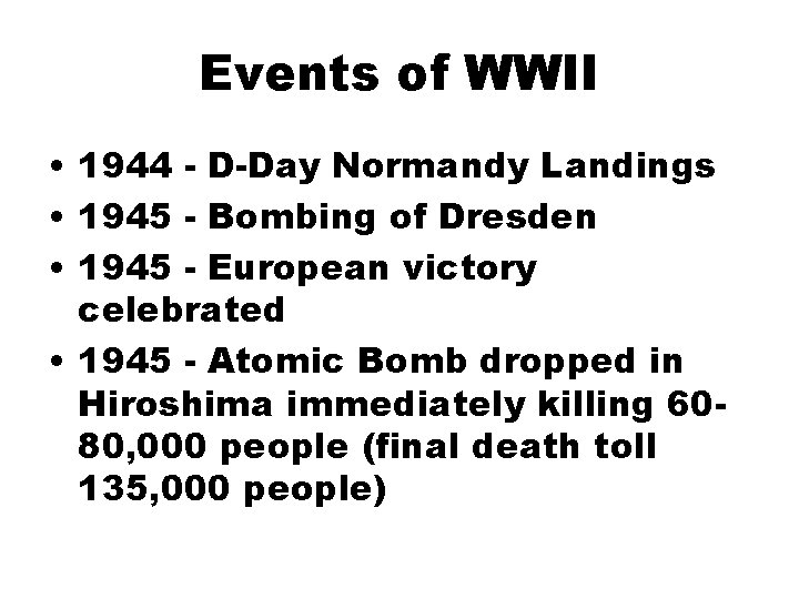 Events of WWII • 1944 - D-Day Normandy Landings • 1945 - Bombing of