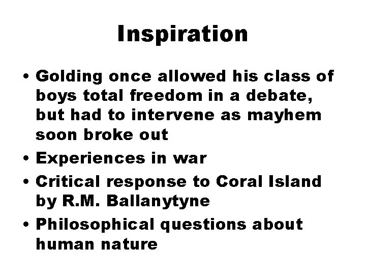 Inspiration • Golding once allowed his class of boys total freedom in a debate,