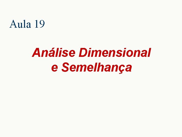 Aula 19 Análise Dimensional e Semelhança 