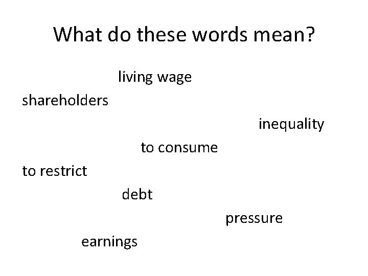 What do these words mean? living wage shareholders inequality to consume to restrict debt