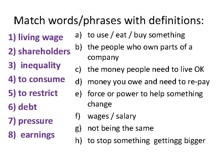 Match words/phrases with definitions: 1) living wage 2) shareholders 3) inequality 4) to consume