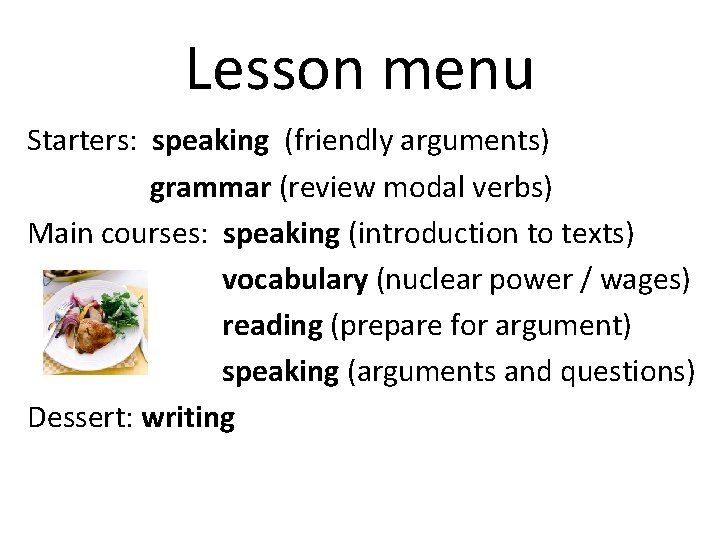 Lesson menu Starters: speaking (friendly arguments) grammar (review modal verbs) Main courses: speaking (introduction