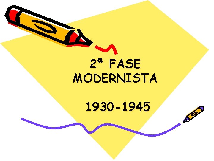 2ª FASE MODERNISTA 1930 -1945 