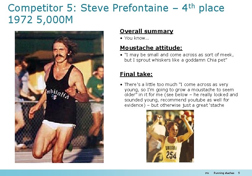 Competitor 5: Steve Prefontaine – 4 th place 1972 5, 000 M Overall summary Competitor 5: Steve Prefontaine – 4 th place 1972 5, 000 M Overall summary