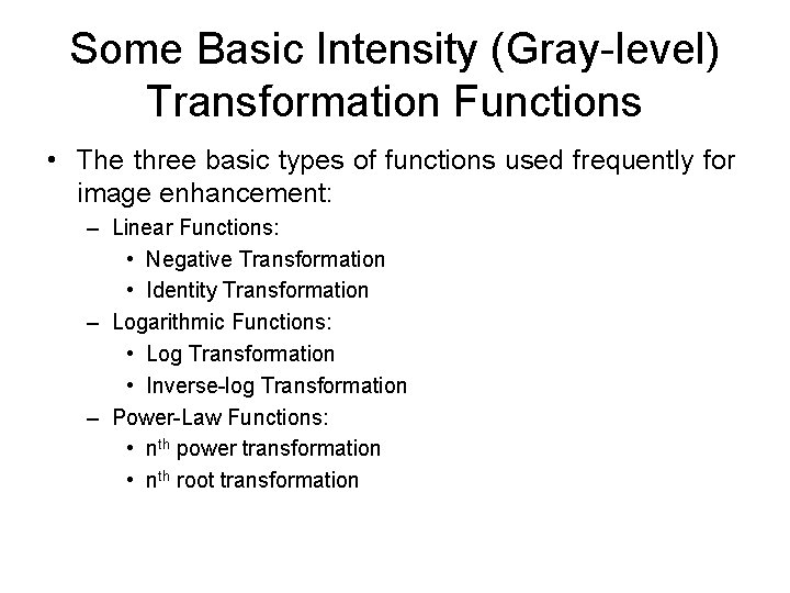 Some Basic Intensity (Gray-level) Transformation Functions • The three basic types of functions used