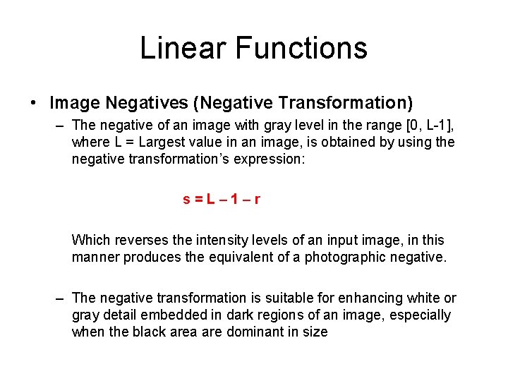 Linear Functions • Image Negatives (Negative Transformation) – The negative of an image with