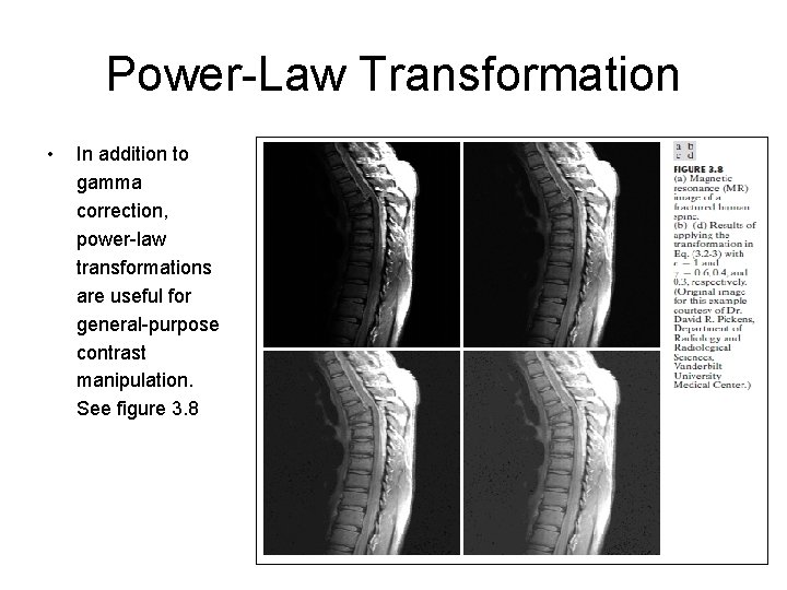 Power-Law Transformation • In addition to gamma correction, power-law transformations are useful for general-purpose