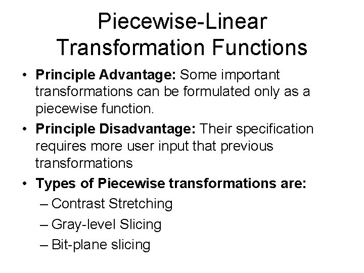 Piecewise-Linear Transformation Functions • Principle Advantage: Some important transformations can be formulated only as