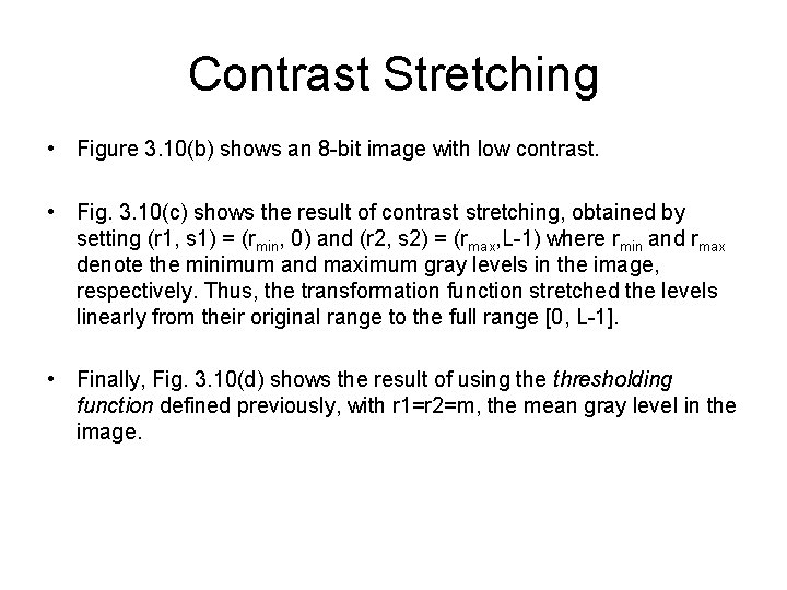 Contrast Stretching • Figure 3. 10(b) shows an 8 -bit image with low contrast.