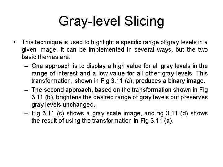 Gray-level Slicing • This technique is used to highlight a specific range of gray