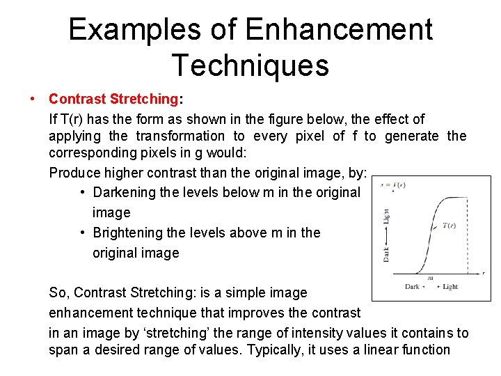 Examples of Enhancement Techniques • Contrast Stretching: If T(r) has the form as shown