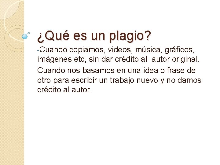 ¿Qué es un plagio? -Cuando copiamos, videos, música, gráficos, imágenes etc, sin dar crédito ¿Qué es un plagio? -Cuando copiamos, videos, música, gráficos, imágenes etc, sin dar crédito