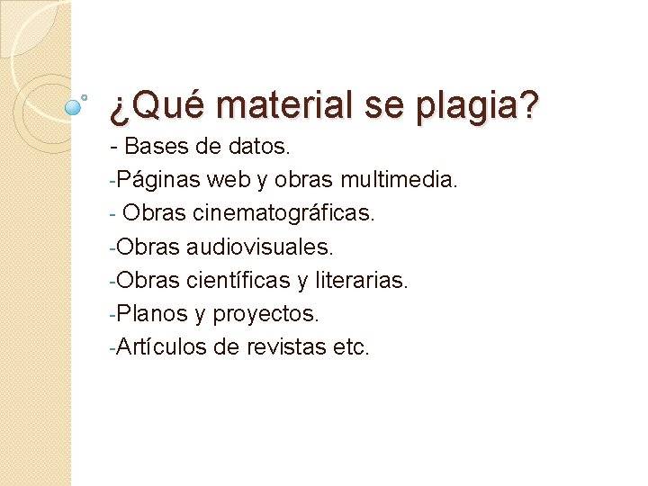 ¿Qué material se plagia? - Bases de datos. -Páginas web y obras multimedia. - ¿Qué material se plagia? - Bases de datos. -Páginas web y obras multimedia. -