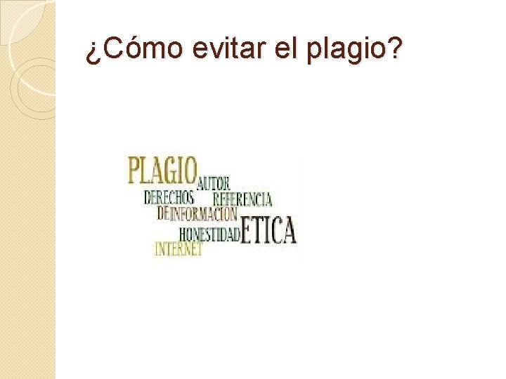 ¿Cómo evitar el plagio? ¿Cómo evitar el plagio?