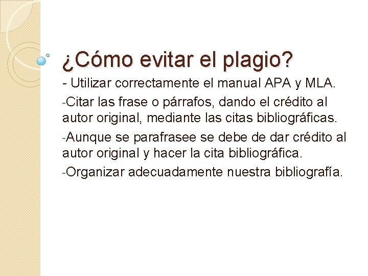 ¿Cómo evitar el plagio? - Utilizar correctamente el manual APA y MLA. -Citar las ¿Cómo evitar el plagio? - Utilizar correctamente el manual APA y MLA. -Citar las
