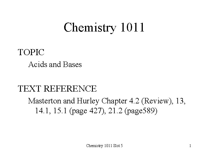 Chemistry 1011 TOPIC Acids and Bases TEXT REFERENCE Masterton and Hurley Chapter 4. 2