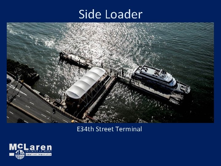 Side Loader E 34 th Street Terminal Side Loader E 34 th Street Terminal