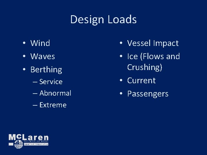 Design Loads • Wind • Waves • Berthing – Service – Abnormal – Extreme Design Loads • Wind • Waves • Berthing – Service – Abnormal – Extreme