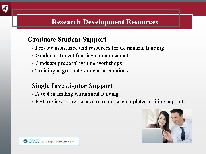 Research Development Resources Graduate Student Support Provide assistance and resources for extramural funding §