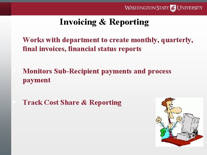 Invoicing & Reporting § Works with department to create monthly, quarterly, final invoices, financial