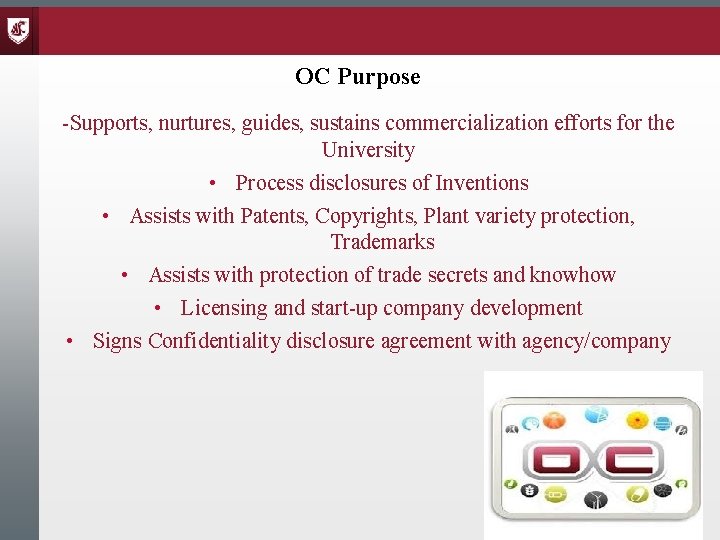 OC Purpose -Supports, nurtures, guides, sustains commercialization efforts for the University • Process disclosures