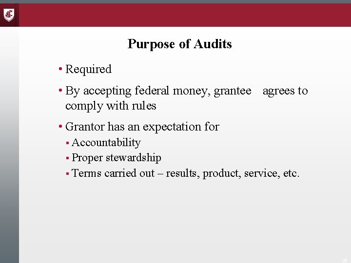 Purpose of Audits • Required • By accepting federal money, grantee agrees to comply