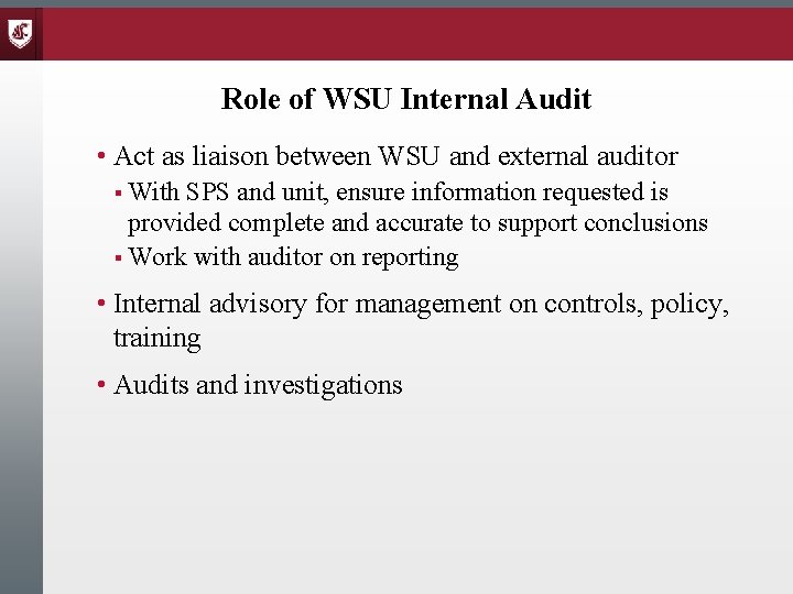 Role of WSU Internal Audit • Act as liaison between WSU and external auditor