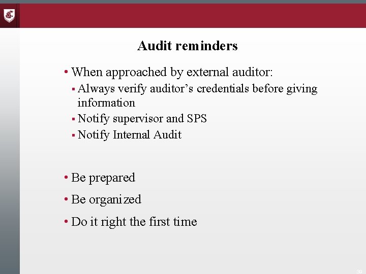 Audit reminders • When approached by external auditor: § Always verify auditor’s credentials before