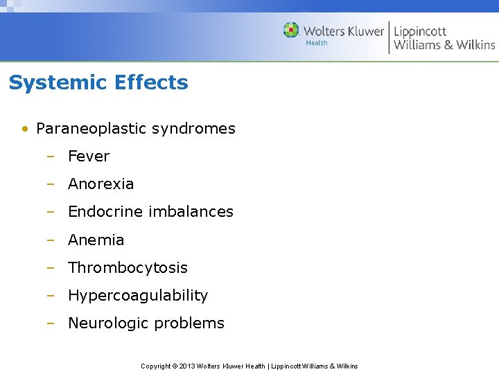 Systemic Effects • Paraneoplastic syndromes – Fever – Anorexia – Endocrine imbalances – Anemia