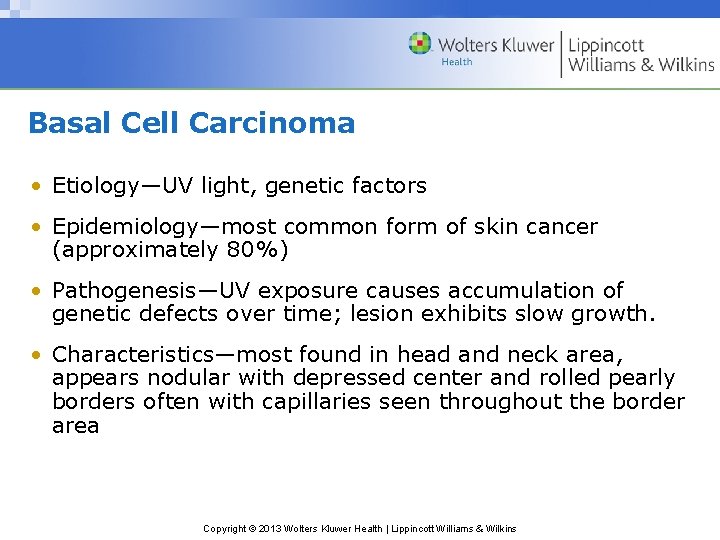 Basal Cell Carcinoma • Etiology—UV light, genetic factors • Epidemiology—most common form of skin