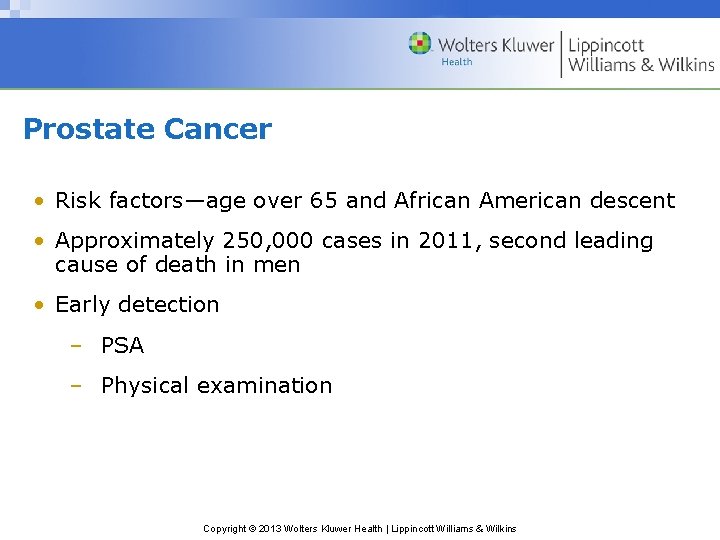 Prostate Cancer • Risk factors—age over 65 and African American descent • Approximately 250,