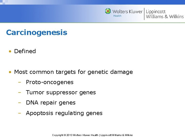 Carcinogenesis • Defined • Most common targets for genetic damage – Proto-oncogenes – Tumor