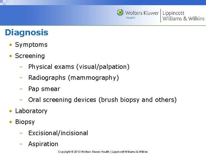 Diagnosis • Symptoms • Screening – Physical exams (visual/palpation) – Radiographs (mammography) – Pap