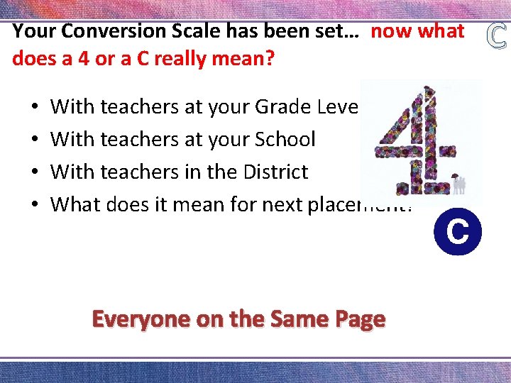Your Conversion Scale has been set… now what does a 4 or a C