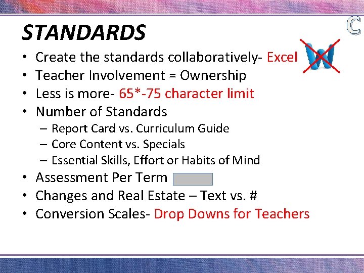 STANDARDS • • Create the standards collaboratively- Excel Teacher Involvement = Ownership Less is
