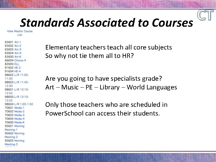 CT Standards Associated to Courses Elementary teachers teach all core subjects So why not