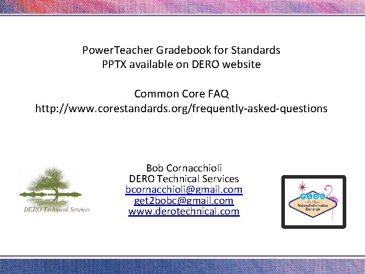 Power. Teacher Gradebook for Standards PPTX available on DERO website Common Core FAQ http: