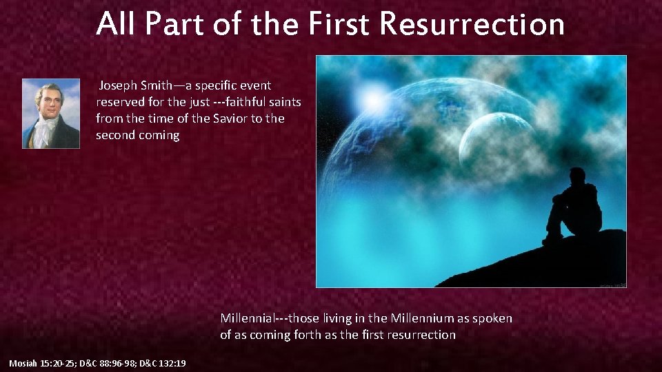 All Part of the First Resurrection Joseph Smith—a specific event reserved for the just