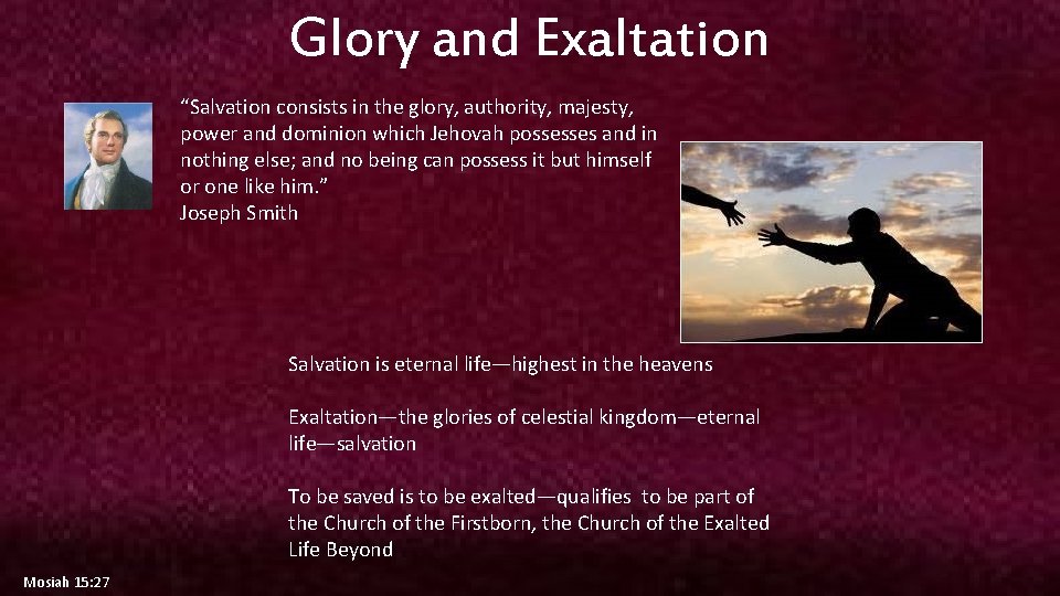 Glory and Exaltation “Salvation consists in the glory, authority, majesty, power and dominion which