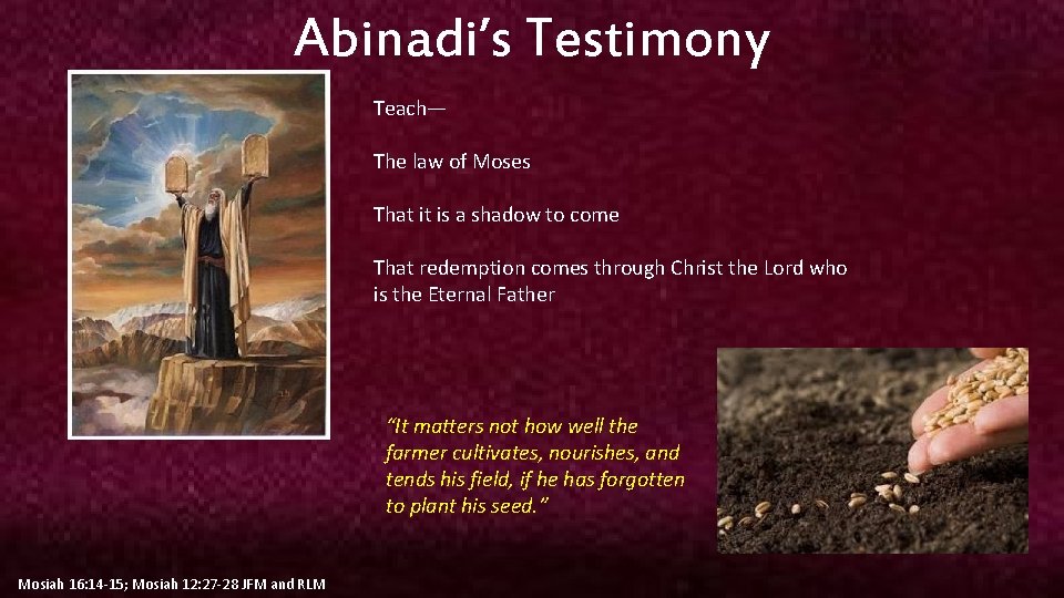 Abinadi’s Testimony Teach— The law of Moses That it is a shadow to come