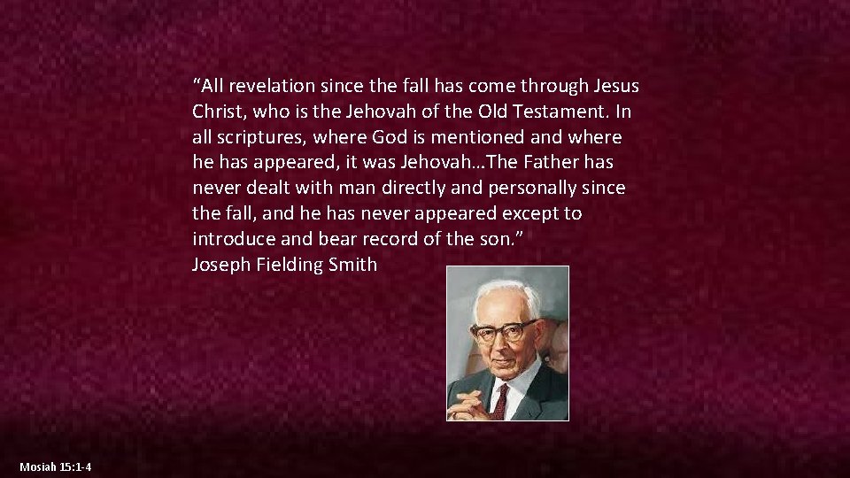 “All revelation since the fall has come through Jesus Christ, who is the Jehovah