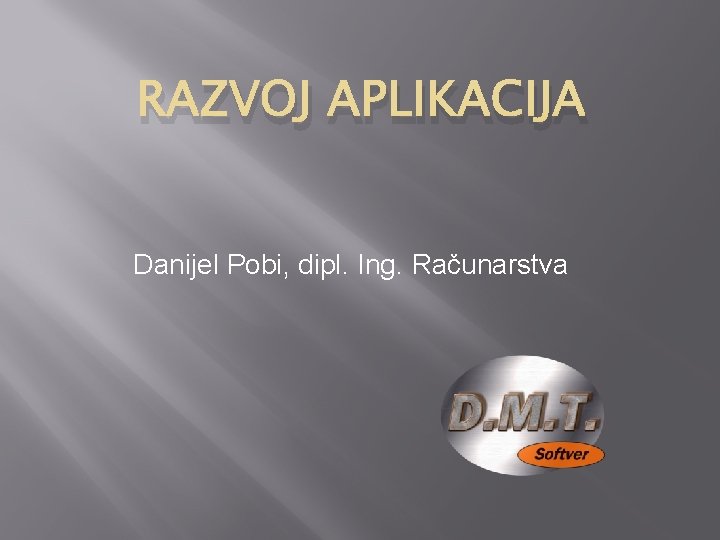 RAZVOJ APLIKACIJA Danijel Pobi, dipl. Ing. Računarstva 