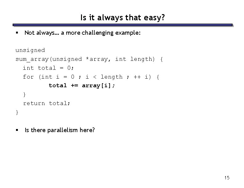 Is it always that easy? § Not always… a more challenging example: unsigned sum_array(unsigned Is it always that easy? § Not always… a more challenging example: unsigned sum_array(unsigned