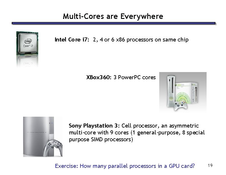 Multi-Cores are Everywhere Intel Core i 7: 2, 4 or 6 x 86 processors Multi-Cores are Everywhere Intel Core i 7: 2, 4 or 6 x 86 processors