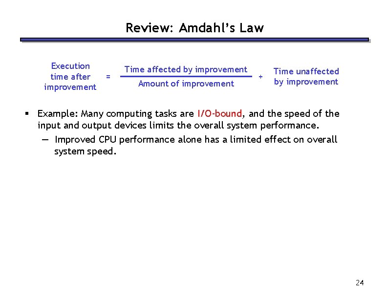 Review: Amdahl’s Law Execution time after improvement = Time affected by improvement Amount of Review: Amdahl’s Law Execution time after improvement = Time affected by improvement Amount of