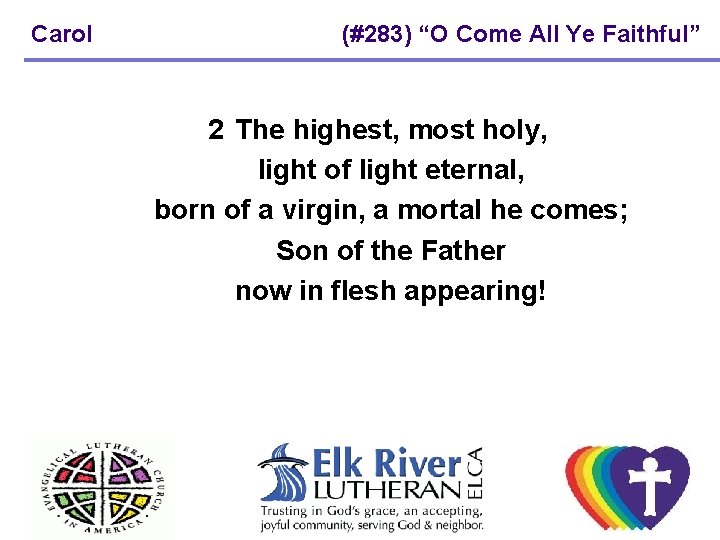 Carol (#283) “O Come All Ye Faithful” 2 The highest, most holy, light of Carol (#283) “O Come All Ye Faithful” 2 The highest, most holy, light of