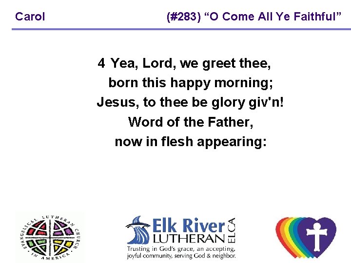 Carol (#283) “O Come All Ye Faithful” 4 Yea, Lord, we greet thee, born Carol (#283) “O Come All Ye Faithful” 4 Yea, Lord, we greet thee, born