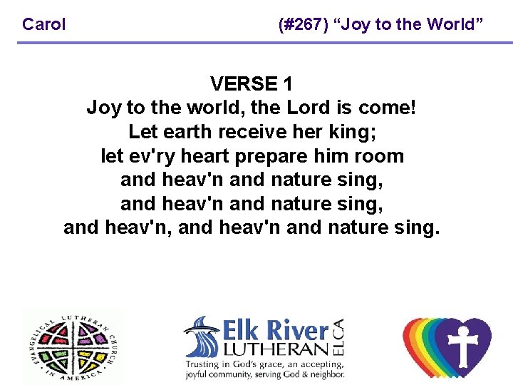 Carol (#267) “Joy to the World” VERSE 1 Joy to the world, the Lord Carol (#267) “Joy to the World” VERSE 1 Joy to the world, the Lord
