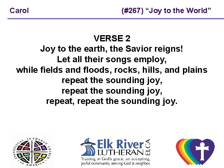 Carol (#267) “Joy to the World” VERSE 2 Joy to the earth, the Savior Carol (#267) “Joy to the World” VERSE 2 Joy to the earth, the Savior