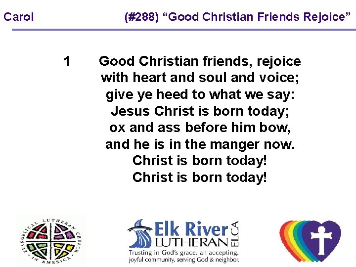 Carol (#288) “Good Christian Friends Rejoice” 1 Good Christian friends, rejoice with heart and Carol (#288) “Good Christian Friends Rejoice” 1 Good Christian friends, rejoice with heart and